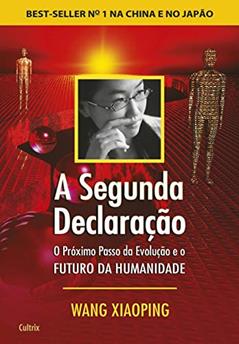 A Segunda Declaração: o Próximo Passo da Evolução e o Futuro da Humanidade, do autor Wang Xiaoping