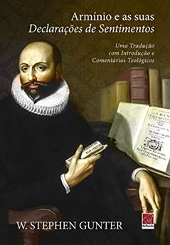 Armínio E As Suas Declarações De Sentimentos, do autor W. Stephen Gunter