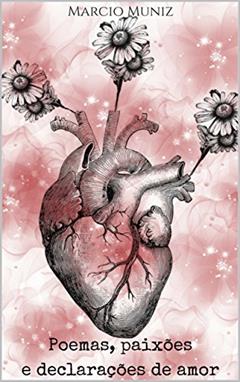 Poemas, paixões e declarações de amor: Poemas de amor, do autor Marcio Muniz