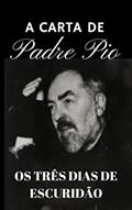Ler A CARTA DE PADRE PIO: OS TRÊS DIAS DE ESCURIDÃO, do autor PADRE PIO