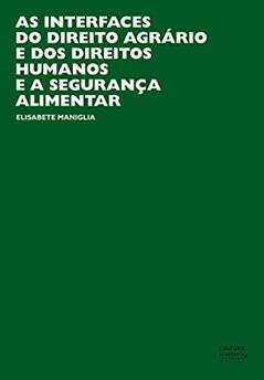As interfaces do direito agrário e dos direitos humanos e a segurança alimentar, do autor Elisabete Maniglia