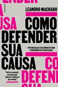 Ler Como defender sua causa: Potencialize seu impacto com pensamento estratégico, do autor Leandro Machado Ler Como defender sua causa: Potencialize seu impacto com pensamento estratégico, do autor Leandro Machado