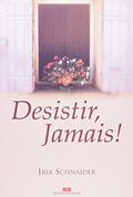 Ler Desistir, Jamais, do autor Iria Schnaider Ler Desistir, Jamais, do autor Iria Schnaider