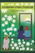 Ler GLORINHA PARA PASSEAR (Portuguese Edition), do autor Sra JANDIRA IZABEL DA GLORIA Ler GLORINHA PARA PASSEAR (Portuguese Edition), do autor Sra JANDIRA IZABEL DA GLORIA