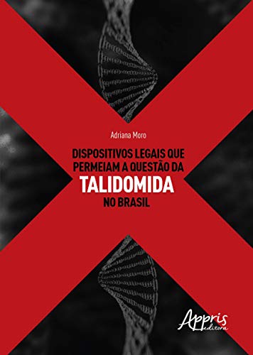 Ler Dispositivos legais que permeiam a questào da talidomida no Brasil, do autor Adriana Moro Ler Dispositivos legais que permeiam a questào da talidomida no Brasil, do autor Adriana Moro