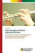 Ler Improvisação no Choro segundo Chorões: Uma revisão de valores e significados que permeiam os processos de ensino e aprendizagem dessa habilidade, do autor David Diel