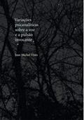 Ler Variações psicanalíticas sobre a voz e a pulsão invocante, do autor Jean-Michel Vives Ler Variações psicanalíticas sobre a voz e a pulsão invocante, do autor Jean-Michel Vives