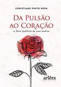 Ler Da Pulsão ao Coração: A Face Poética de uma Análise, do autor Christiane Pinto Rosa