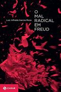 Ler O mal radical em Freud, do autor Luiz Alfredo Garcia-Roza