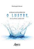 Ler A água e as pulsões em O lustre, de Clarice Lispector, do autor Mariângela Alonso Ler A água e as pulsões em O lustre, de Clarice Lispector, do autor Mariângela Alonso