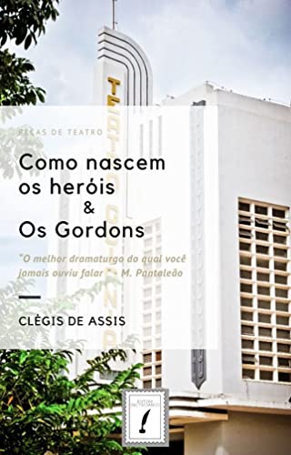Ler Como nascem os heróis & Os Gordons, do autor Clégis de Assis Ler Como nascem os heróis & Os Gordons, do autor Clégis de Assis