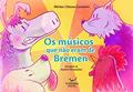 Ler Os Músicos Que Não Eram De Bremen, do autor Mirian Chaves