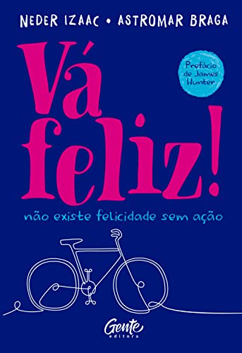 Ler Vá feliz!: Não existe felicidade sem ação, do autor Neder Izaac; ASTROMAR BRAGA Ler Vá feliz!: Não existe felicidade sem ação, do autor Neder Izaac; ASTROMAR BRAGA
