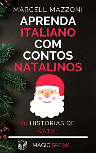 Ler Aprenda Italiano Com Historias Natalinas: 20 Fábulas De Natal, do autor Marcell Mazzoni; Magic Speak; Magic Italian