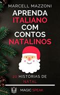 Ler Aprenda Italiano Com Historias Natalinas: 20 Fábulas De Natal, do autor Marcell Mazzoni; Magic Speak; Magic Italian