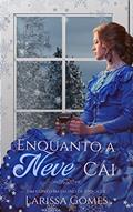 Ler Enquanto a Neve Cai: Um conto natalino de época, do autor Larissa Gomes