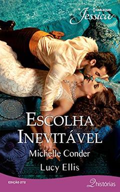 Escolha Inevitável (Harlequin Jessica Livro 272), do autor Michelle Conder; Lucy Ellis