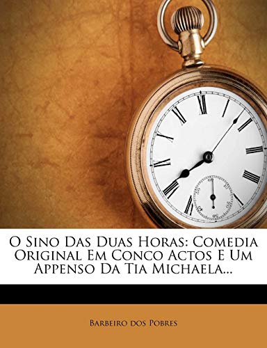 Ler O Sino Das Duas Horas: Comedia Original Em Conco Actos E Um Appenso Da Tia Michaela..., do autor Barbeiro Dos Pobres