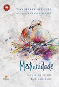 Ler Mediunidade: A cura da ferida da fragilidade, do autor Wanderley Oliveira; Ermance Dufaux (Espírito)