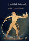 Ler A fragilidade da bondade: Fortuna e ética na tragédia e na filosofia grega, do autor Martha C. Nussbaum Ler A fragilidade da bondade: Fortuna e ética na tragédia e na filosofia grega, do autor Martha C. Nussbaum
