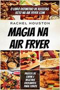 Ler magia na air fryer: O Livro Definitivo de Receitas Keto na Air Fryer com Pratos de Carne e Vegetais Crocantes para Todos, do autor Rachel Houston Ler magia na air fryer: O Livro Definitivo de Receitas Keto na Air Fryer com Pratos de Carne e Vegetais Crocantes para Todos, do autor Rachel Houston