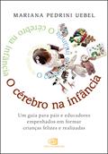 Ler O Cérebro na Infância: um guia para pais e educadores empenhados em formar crianças felizes e realizadas, do autor Mariana Pedrini Uebel Ler O Cérebro na Infância: um guia para pais e educadores empenhados em formar crianças felizes e realizadas, do autor Mariana Pedrini Uebel