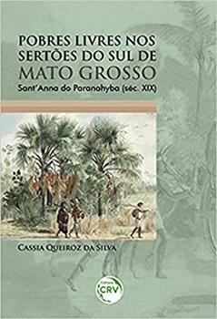 Pobres livres nos sertões do sul de mato grosso: Sant'anna do Paranahyba (Séc. XIX), do autor Cassia Queiroz da Silva