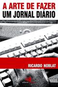 Ler A arte de fazer um jornal diário, do autor Ricardo Noblat