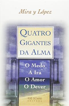 Quatro gigantes da alma: o medo, a ira, o amor, o dever: O medo, a ira, o amor, o dever, do autor Emilio Mira Y Lopez