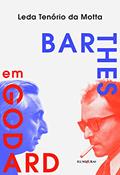 Ler Barthes em Godard: críticas suntuosas e imagens que machucam, do autor Leda Tenório Da Motta