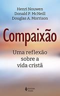 Ler Compaixão: Uma reflexão sobre a vida cristã, do autor Henri Nouwen; Donald P. McNeill; Douglas A. Morrison