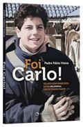 Ler Foi Carlo!: Relatos desconhecidos de um millennial que se tornou santo, do autor Fábio Vieira