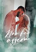 Ler Não foi assim (Amores Imperfeitos Livro 1), do autor Mithiele Silva Ler Não foi assim (Amores Imperfeitos Livro 1), do autor Mithiele Silva