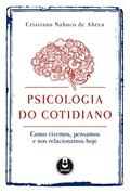 Ler Psicologia do Cotidiano: Como Vivemos, Pensamos e nos Relacionamos Hoje, do autor Cristiano Nabuco de Abreu Ler Psicologia do Cotidiano: Como Vivemos, Pensamos e nos Relacionamos Hoje, do autor Cristiano Nabuco de Abreu