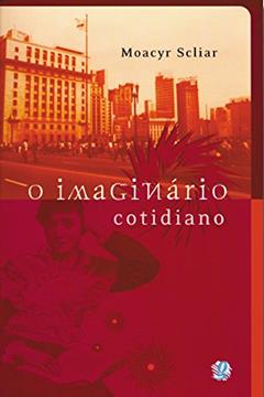 O imaginário cotidiano, do autor Moacyr Scliar