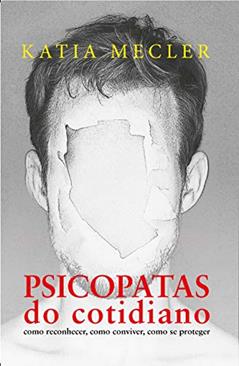 Psicopatas do cotidiano - Edição Slim: como reconhecer, como conviver, como se proteger, do autor Katia Mecler