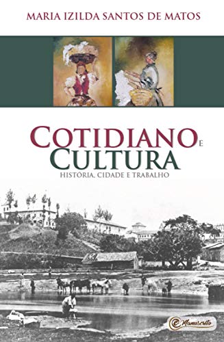 Cotidiano e cultura: história, cidade e trabalho, do autor Maria Izilda Santos de Matos