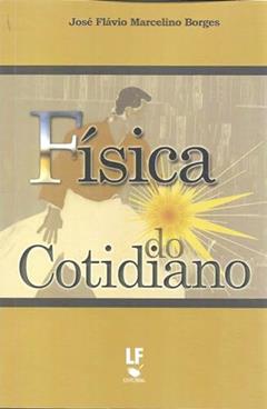 Física do Cotidiano, do autor José Flávio Marcelino Borges