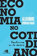 Ler Economia no cotidiano: Decifra-me ou te devoro, do autor Alexandre Schwartsman
