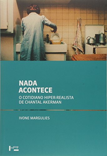 Ler Nada Acontece. O Cotidiano Hiper-realista de Chantal Akerman, do autor Ivone Margulies Ler Nada Acontece. O Cotidiano Hiper-realista de Chantal Akerman, do autor Ivone Margulies