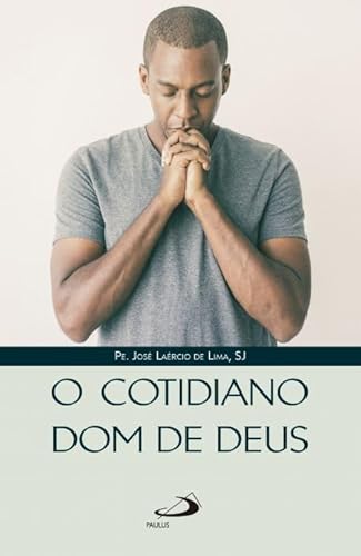Ler O Cotidiano Dom de Deus, do autor Pe. José Laércio de Lima