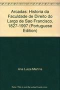 Ler Arcadas: Historia Da Faculdade De Direito Do Largo De Sao Francisco, 1827-1997 (Portuguese Edition), do autor Ana Luiza Martins Ler Arcadas: Historia Da Faculdade De Direito Do Largo De Sao Francisco, 1827-1997 (Portuguese Edition), do autor Ana Luiza Martins