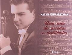 Uma Vida de Arcadas e Dedilhados (+ CD), do autor Natan Schwartzman