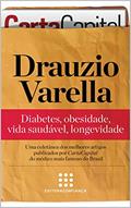 Ler Drauzio Varella: diabetes, obesidade, vida saudável, longevidade ("Série Artigos" Coletânea de CartaCapital Livro 1), do autor Drauzio Varella