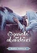 Ler O Garoto que eu Abandonei (Trilogia Encantados Livro 3), do autor Raiza Varella