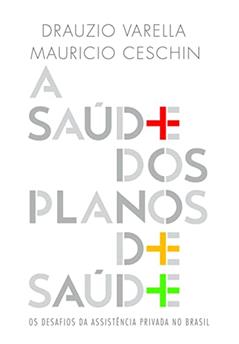 A saúde dos planos de saúde, do autor Drauzio Varella; Mauricio Ceschin
