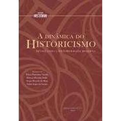 A Dinâmica do Historicismo. Revisitando a Historiografia Moderna, do autor Flávia Florentino Varella