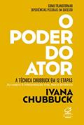 Ler O poder do ator: A Técnica Chubbuck em 12 etapas, do autor Ivana Chubbuck