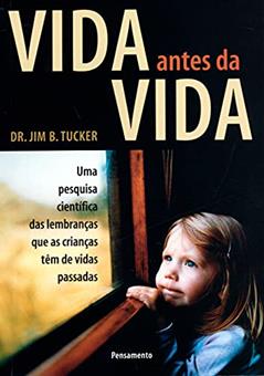 Vida Antes da Vida, do autor Jim B. Tucker