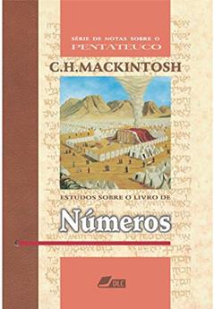 Estudos sobre o Livro de Números (Série de Notas sobre o Pentateuco 4), do autor Charles Henry Mackintosh